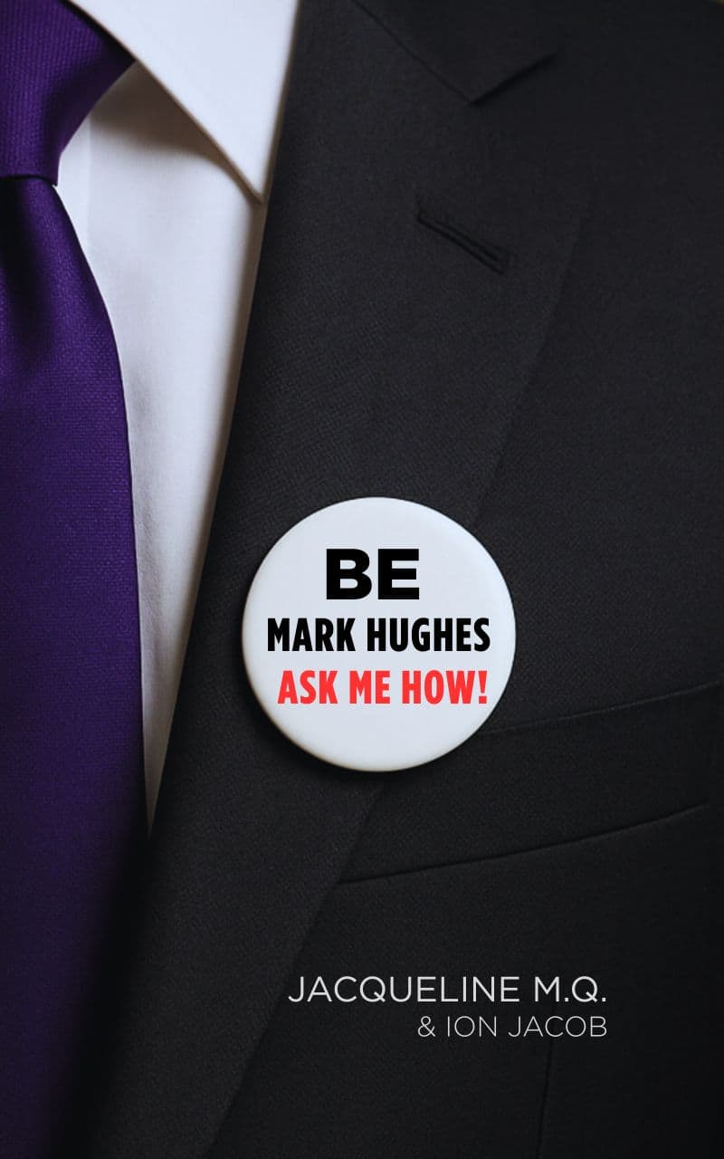 Be Mark Hughes. Ask Me How! Book Cover