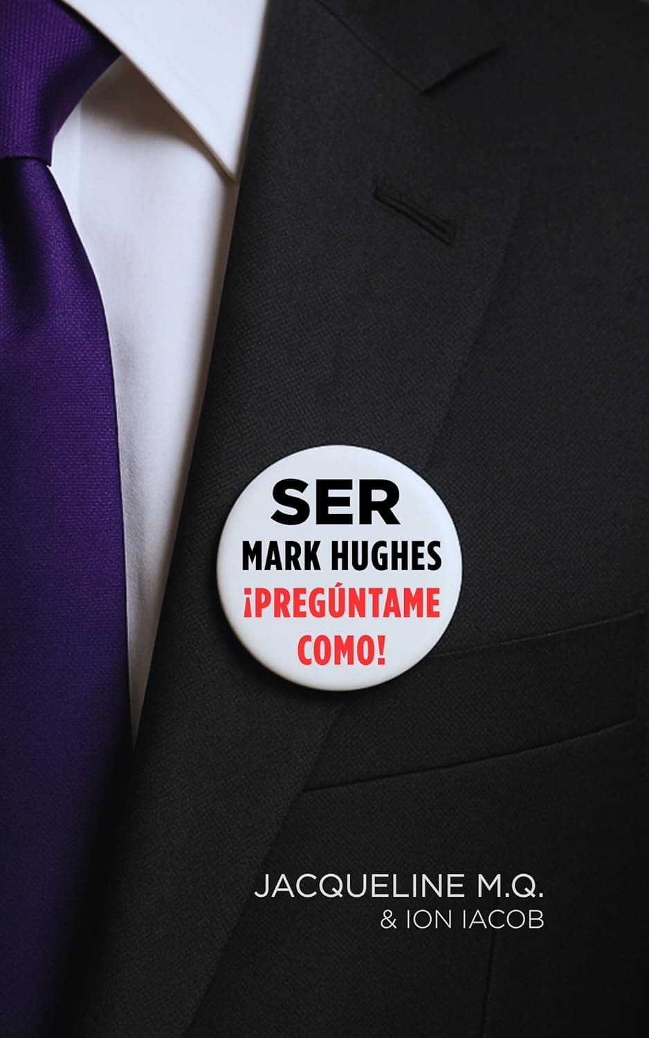 Be Mark Hughes. Ask Me How! Book Cover